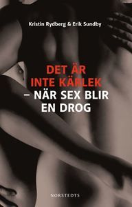 Det är inte kärlek : när sex blir en drog