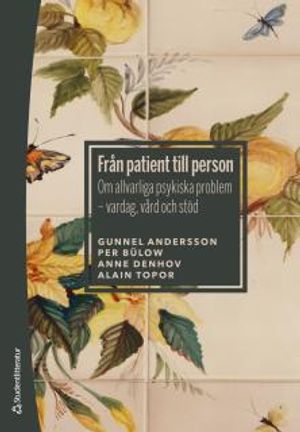 Från patient till person - Om allvarliga psykiska problem - vardag, vård och stöd | 1:a upplagan