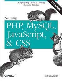 Learning PHP, MySQL, JavaScript, and CSS: A Step-By-Step Guide to Creating Dynamic Websites | 1:a upplagan