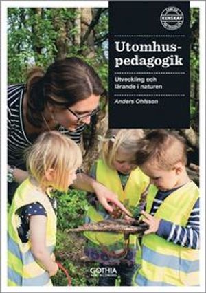 Utomhuspedagogik : utveckling och lärande i naturen | 1:a upplagan