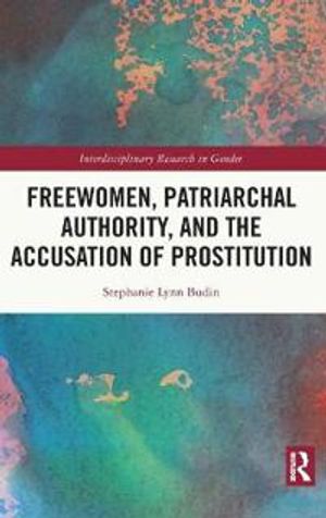 Freewomen, Patriarchal Authority and the Accusation of Prostitution | 1:a upplagan