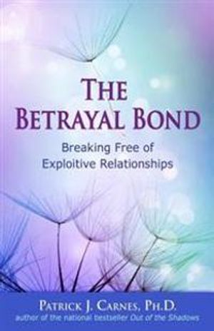 Betrayal bond - breaking free of exploitative relationships