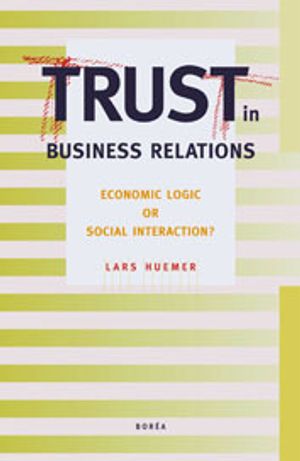 Trust in business relations : economic logic or social interaction?