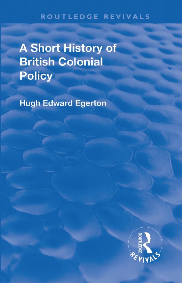 Revival: A Short History of British Colonial Policy (1922) | 1:a upplagan