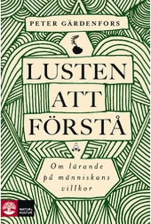 Lusten att förstå : om lärande på människans villkor | 1:a upplagan