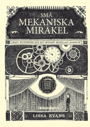 Små mekaniska mirakel : magi, mysterier och ett mycket märkligt äventyr | 1:a upplagan