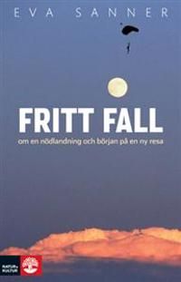Fritt fall : om en nödlandning och början på en ny resa | 1:a upplagan