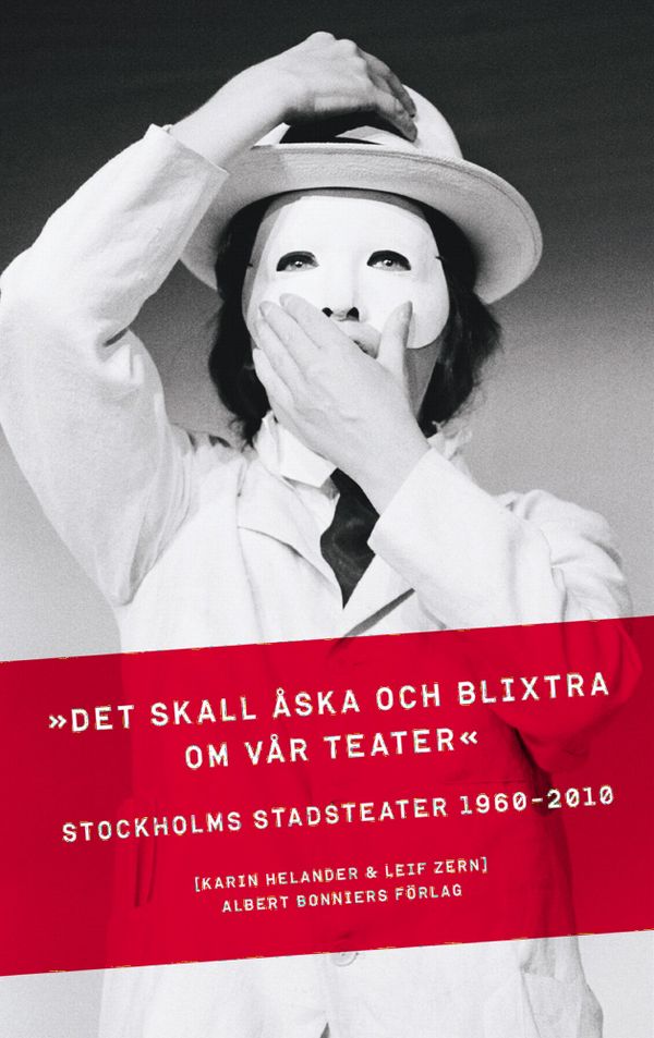 "Det skall åska och blixtra kring vår teater": Stockholms Stadsteater 1960-2010 | 0:e upplagan