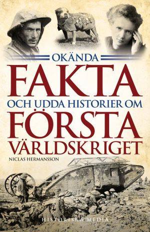 Okända fakta och udda historier om första världskriget | 1:a upplagan