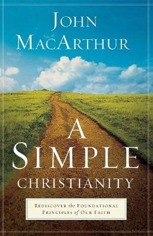 A Simple Christianity – Rediscover the Foundational Principles of Our Faith | 0:e upplagan