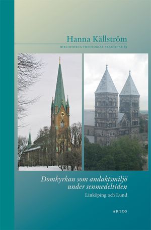 Domkyrkan som andaktsmiljö under senmedeltiden : Linköping och Lund | 1:a upplagan