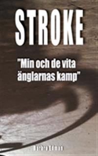 Stroke : "min och de vita änglarnas kamp" | 1:a upplagan