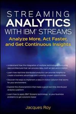 Streaming Analytics with IBM Streams: Analyze More, Act Faster, and Get Con | 1:a upplagan