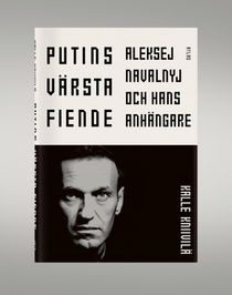 Putins värsta fiende - En bok om Aleksej Navalnyj och hans anhängare