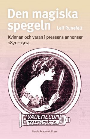 Den magiska spegeln : kvinnan och varan i pressens annonser 1870 - 1914 | 1:a upplagan