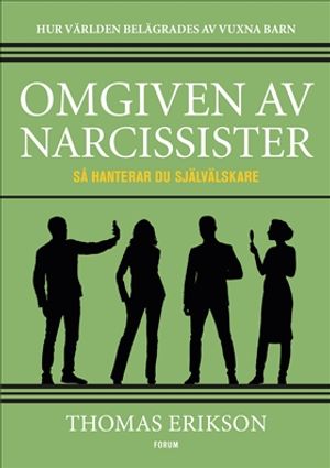 Omgiven av narcissister : VARFÖR DE EGOFIXERADE BARA TÄNKER PÅ SIG SJÄLVA