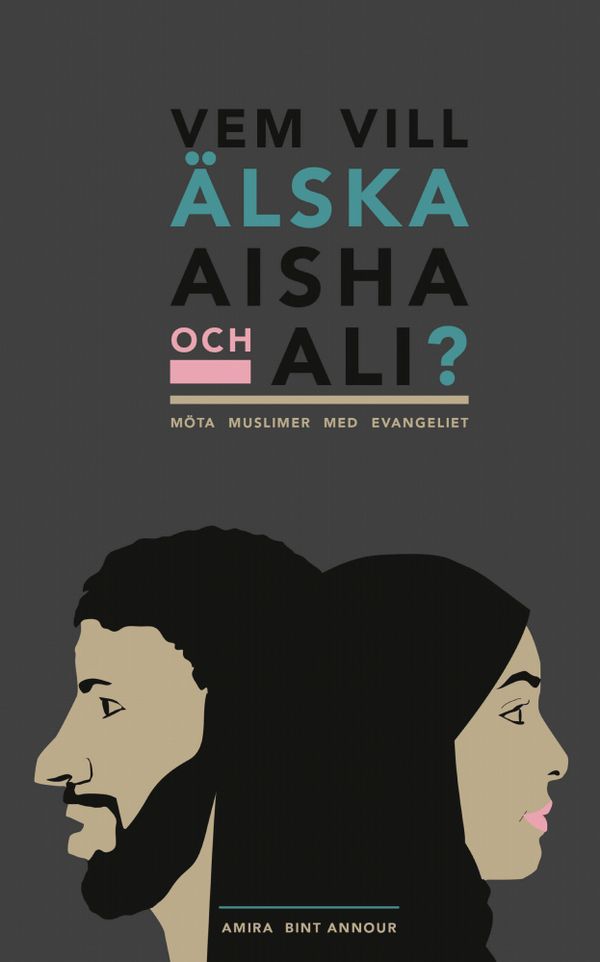 Vem vill älska Aisha och Ali? : möta muslimer med evangeliet | 0:e upplagan