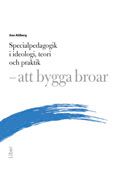 Specialpedagogik i ideologi, teori och praktik : att bygga broar | 1:a upplagan