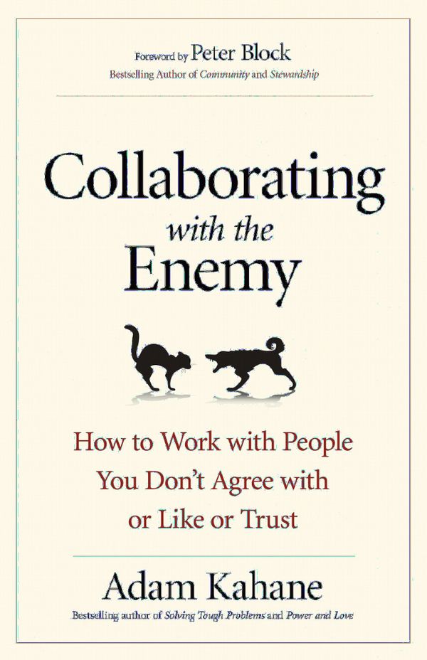 Collaborating with the Enemy: How to Work with People You Dont Agree with or Like or Trust | 0:e upplagan