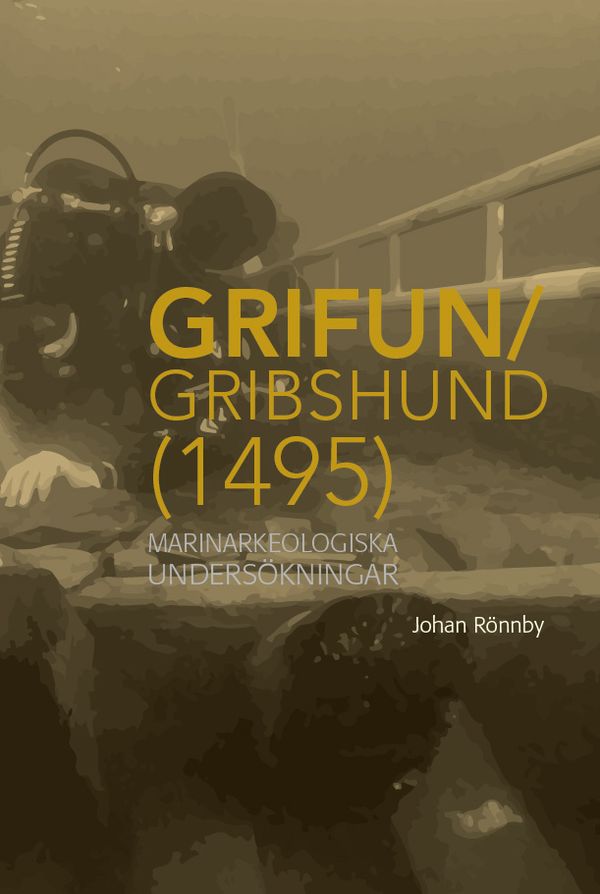 Grifun/Gribshund (1495): Marinarkeologiska undersökningar | 1:a upplagan