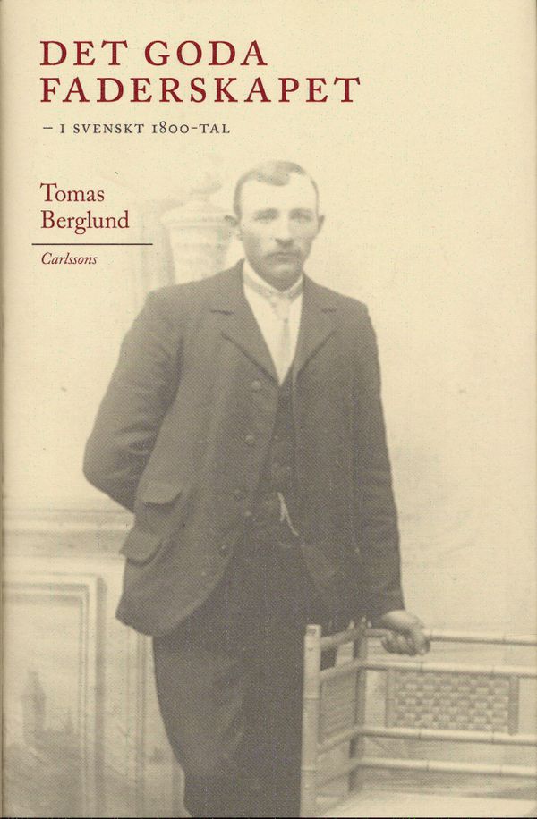 Det goda faderskapet : i svenskt 1800-tal | 1:a upplagan