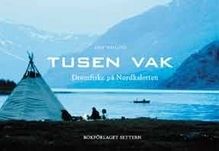Tusen vak - Drömfiske på Nordkalotten | 1:a upplagan