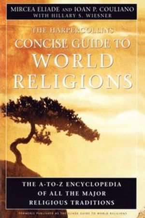 HarperCollins Concise Guide to World Religions: The A-To-Z Encyclopedia of All the Major Religious Traditions