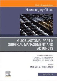 Glioblastoma, Part I: Surgical Management and Adjuncts, An Issue of Neurosurgery Clinics of North America