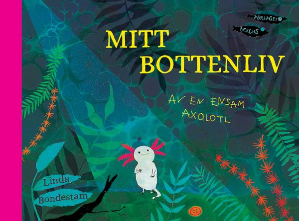 Mitt bottenliv - Av en ensam axolotl | 0:e upplagan