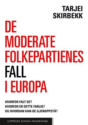 De moderate folkepartienes fall i Europa : hvorfor falt de? Hvorfor er det farlig? Og hvordan kan de gjenoppstå?