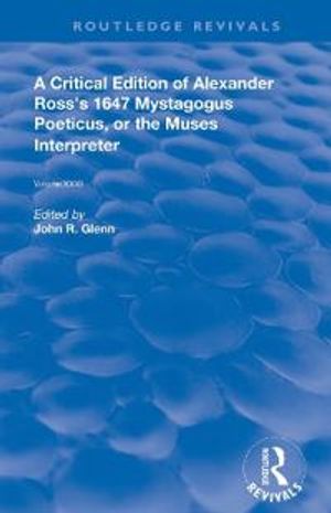 A Critical Edition of Alexander's Ross's 1647 Mystagogus Poeticus, or The Muses Interpreter | 1:a upplagan