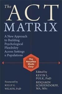 Act matrix - a new approach to building psychological flexibility across se