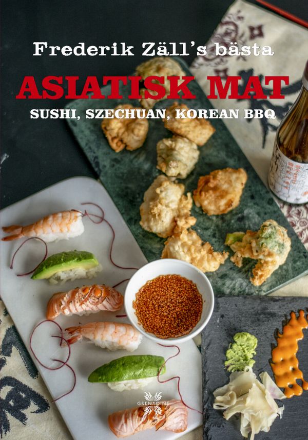Asiatisk mat : Sushi, Scechuan, Korean BBQ - Frederik Zälls bästa | 0:e upplagan