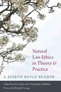 Natural Law Ethics in Theory and Practice