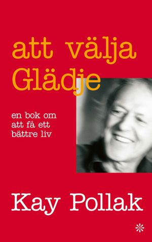 Att välja glädje : en bok om att få ett bättre liv