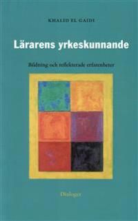 Lärarens yrkeskunnande : bildning och reflekterande erfarenheter : fallstudie på KTH | 1:a upplagan