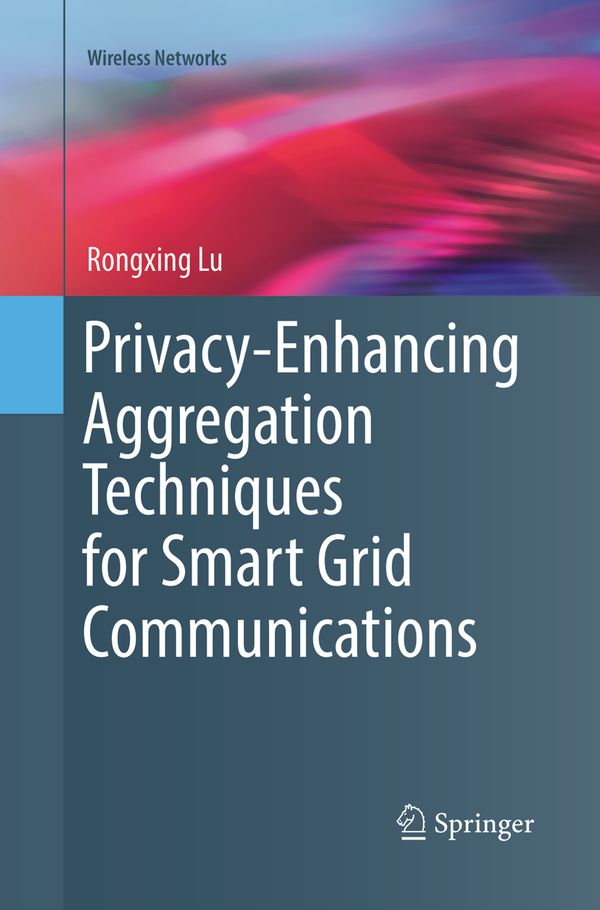 Privacy-Enhancing Aggregation Techniques for Smart Grid Communications | 1:a upplagan