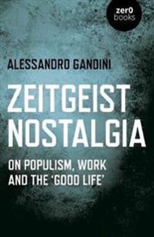 Zeitgeist Nostalgia: On Populism, Work and the Good Life