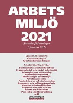 Arbetsmiljö 2021 : Aktuella författningar 1 januari 2021 | 28:e upplagan