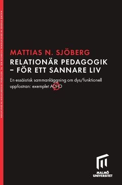 Relationär pedagogik - för ett sannare liv : En essäistisk sammanläggning om dys/funktionell uppfostran: exemplet ADHD | 0:e upplagan