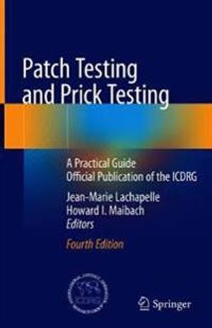 Patch Testing and Prick Testing: A Practical Guide Official Publication of the ICDRG | 4:e upplagan