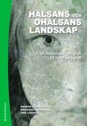 Hälsans och ohälsans landskap : från medicinsk geografi till hälsogeografi | 1:a upplagan