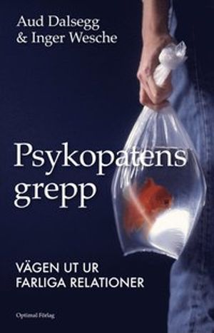 Psykopatens grepp - Vägen ut ur farliga relationer | 1:a upplagan