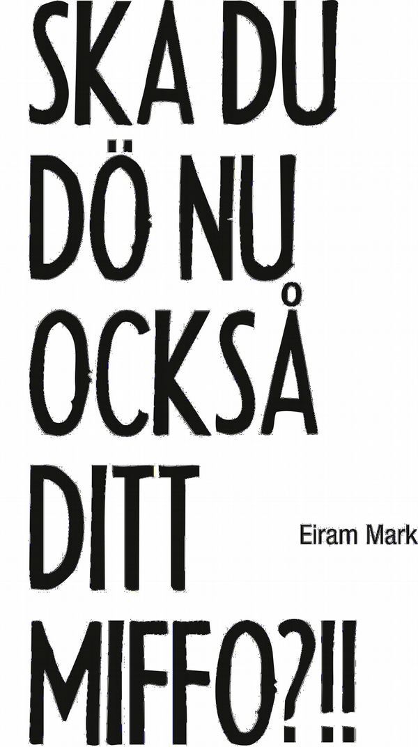 Ska du dö nu också ditt miffo?!! | 0:e upplagan