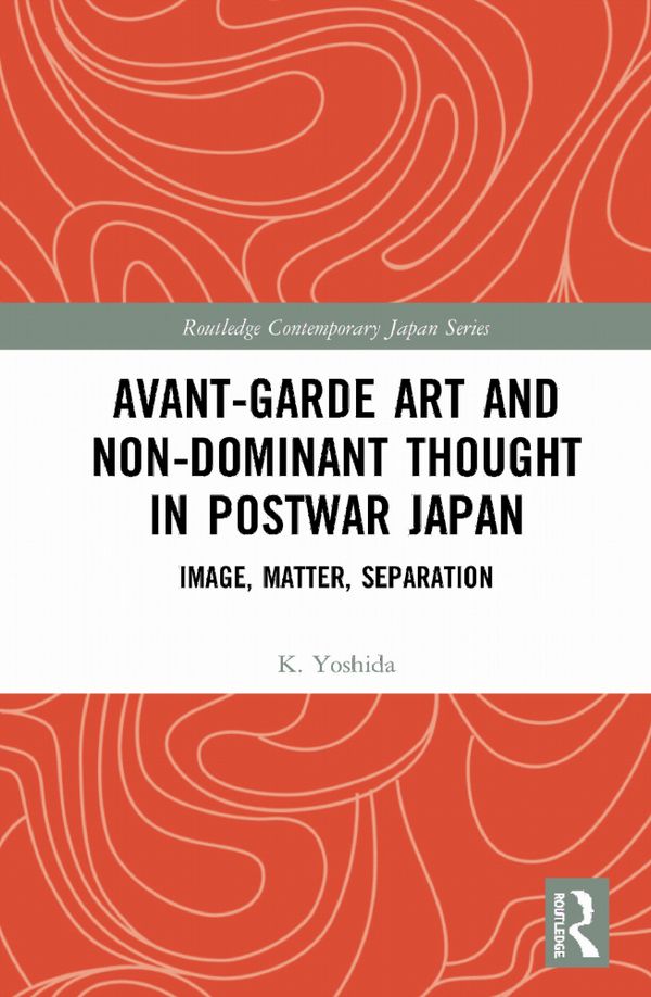 Avant-Garde Art and Non-Dominant Thought in Postwar Japan | 1:a upplagan