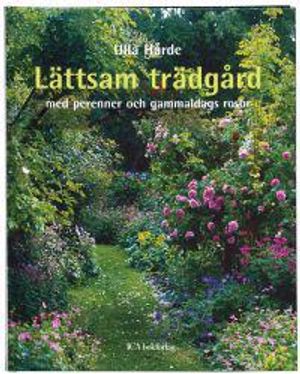 Lättsam trädgård : med perenner och gammaldags rosor |  2:e upplagan