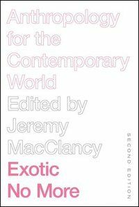 Exotic No More: Anthropology for the Contemporary World