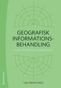 Geografisk informationsbehandling : teori, metoder och tillämpningar