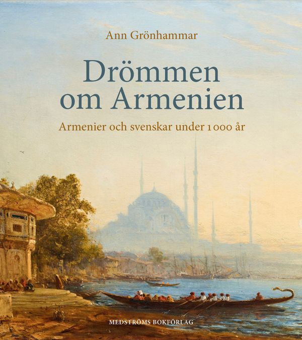 Drömmen om Armenien : armenier och svenskar under 1 000 år | 0:e upplagan