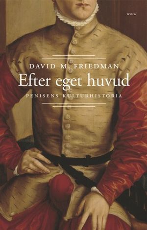 Efter eget huvud : Penisens kulturhistoria